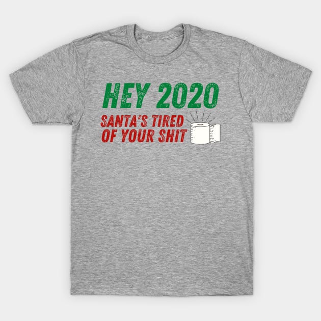 Hey 2020 Santa's Tired of Your Shit Toilet Paper Funny T-Shirt by MalibuSun